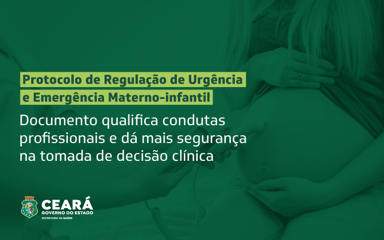 Saúde do Ceará implanta protocolo de regulação de urgência e emergência materno-infantil nos serviços estaduais