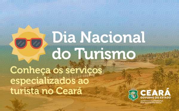 Dia Nacional do Turismo: SSPDS destaca serviços especializados ao turista no Ceará