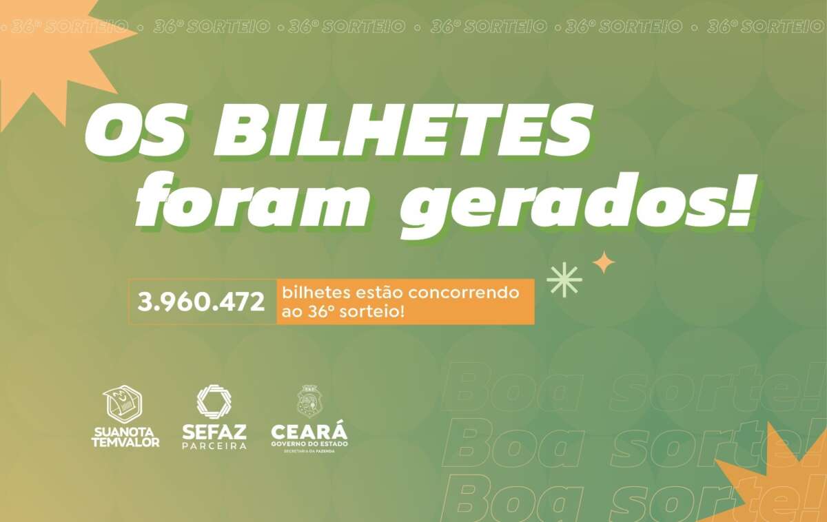 Sefaz-CE divulga bilhetes para 36º sorteio do Sua Nota Tem Valor