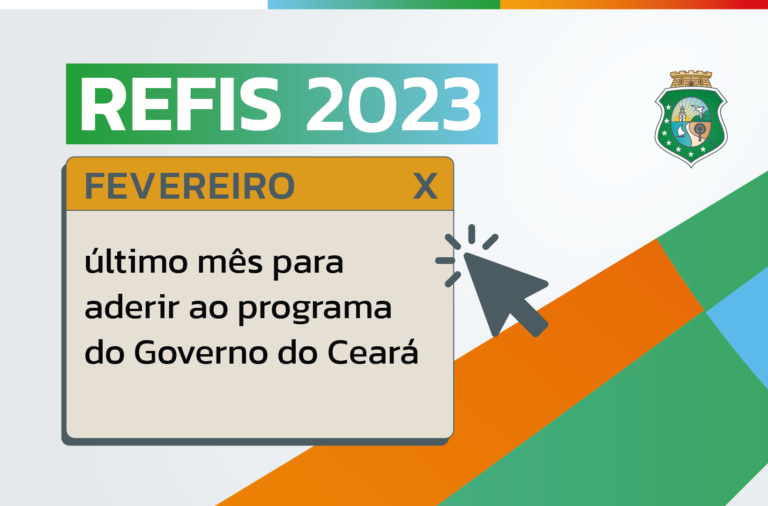 Refis 2023: fevereiro é o último mês para aderir ao programa do Governo do Ceará