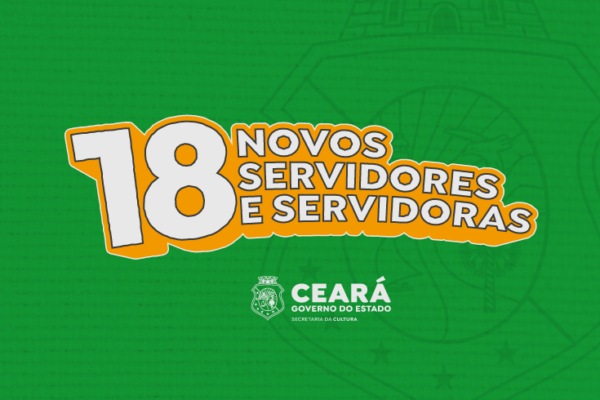 Governo do Ceará convoca 18 novos servidores e servidoras para reforçar quadro da Secretaria da Cultura