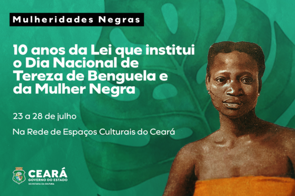 Secretaria da Cultura do Ceará celebra Dia Nacional de Tereza de Benguela e da Mulher Negra