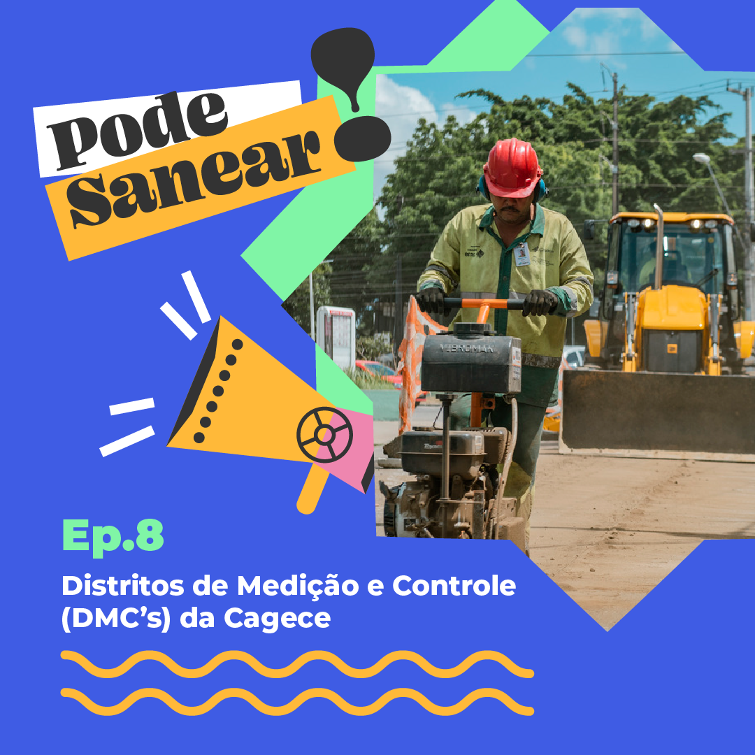 Pode Sanear #08: Distritos de Medição e Controle (DMC’s) da Cagece