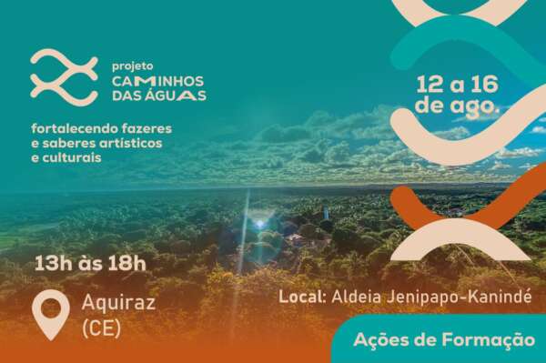 Curso “Caminhos das Águas” promove fortalecimento cultural e artístico dos Povos Indígenas no Ceará