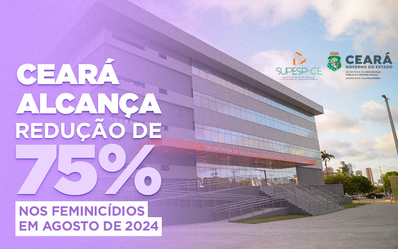 Ceará alcança redução de 75% nos feminicídios em agosto de 2024