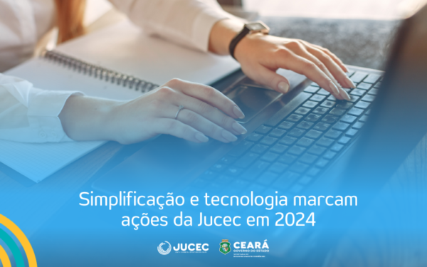 Simplificação e tecnologia marcam ações da Jucec em 2024
