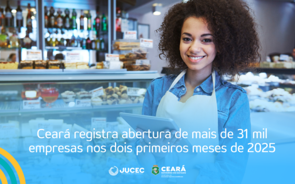 Ceará registra abertura de mais de 31 mil empresas nos dois primeiros meses de 2025