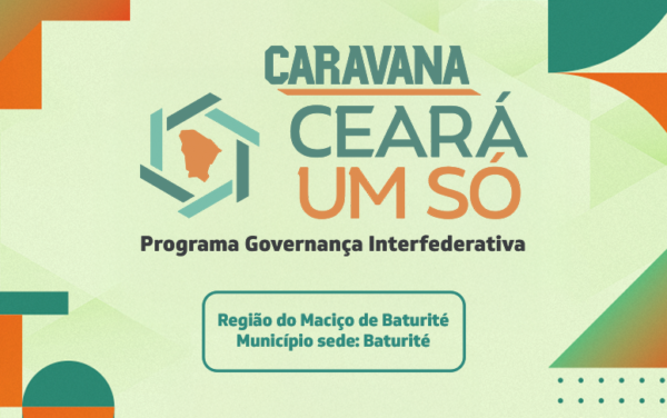 Programação da Caravana Ceará Um Só inicia no dia 6 de maio na Região de Baturité