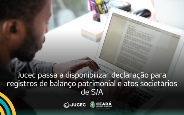 Jucec passa a disponibilizar declaração para registros de balanço patrimonial e atos societários de S/A