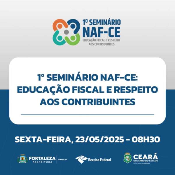 Sefaz-CE promove 1º Seminário NAF-CE: Educação Fiscal e Respeito aos Contribuintes