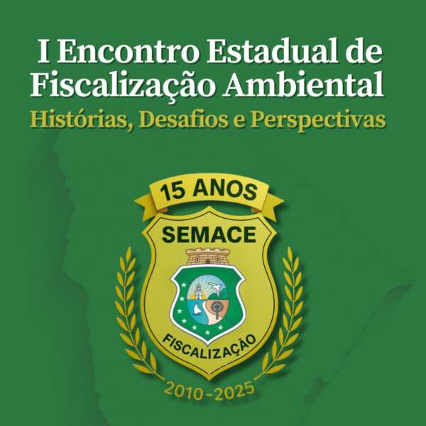 Semace realiza I Encontro Estadual de Fiscalização Ambiental do Ceará