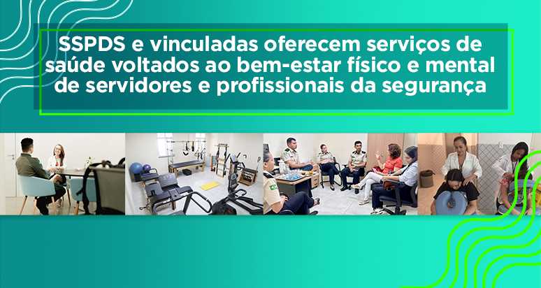 SSPDS e vinculadas oferecem serviços de saúde voltados ao bem-estar físico e mental de servidores e profissionais da segurança