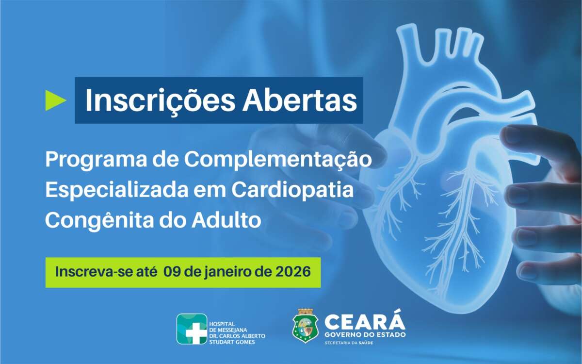 Hospital de Messejana abre inscrições para Programa de Complementação Especializada em Cardiopatia Congênita do Adulto