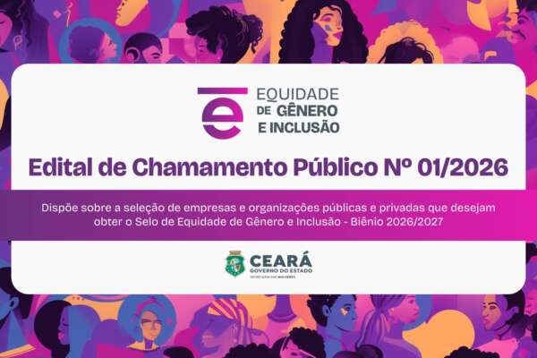 Governo do Ceará abre inscrições para o Selo de Equidade de Gênero e Inclusão 2026/2027